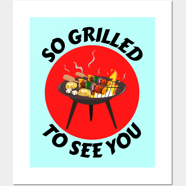 So Grilled To See You | Grill Pun Wall Art by Allthingspunny
